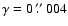$\gamma = 0~\hbox{$.\!\!^{\prime\prime}$ }004$