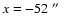 $x = -52~\hbox{$^{\prime\prime}$ }$
