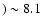 $)\sim8.1$