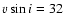 $v \sin i = 32$