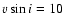 $v \sin i = 10$