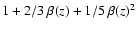 $1+2/3~ \beta(z) + 1/5~\beta(z)^2$