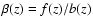 $\beta(z)=f(z)/b(z)$