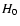 $H_{\rm0}$
