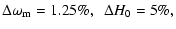 $\displaystyle \Delta \omega_{\rm m} = 1.25\%, \ \ \Delta H_{\rm0}= 5\%,$