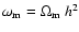 $\omega_{\rm m}=\Omega_{\rm m}~h^2$