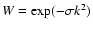 $W=\exp(-\sigma k^2)$