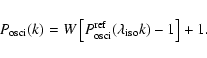 \begin{displaymath}%
P_{\rm osci}(k)=W \left[P_{\rm osci}^{\rm ref}(\lambda_{\rm iso} k) - 1\right] +1.
\end{displaymath}