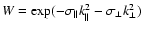 $W=\exp(-\sigma_\parallel k_\parallel^2-\sigma_\bot k_\bot^2)$