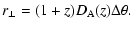$\displaystyle r_\bot = (1+z)D_{\rm A}(z)\Delta \theta.$