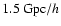 $1.5~{\rm Gpc}/h$