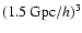 $(1.5~{\rm Gpc}/h)^3$