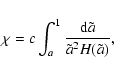 \begin{displaymath}%
\chi=c\int_{a}^1\frac{{\rm d}\tilde a}{\tilde a^2 H(\tilde a)},
\end{displaymath}