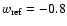 $w_{{\rm ref}}=-0.8$