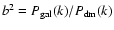 $b^2=P_{\rm gal}(k)/P_{\rm dm}(k)$