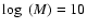 $\log~(M)=10$