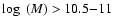 $\log~(M)>10.5{-}11$