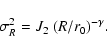 \begin{displaymath}\sigma^2_R = J_2~ (R/r_0)^{-\gamma} .
\end{displaymath}
