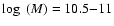 $\log~(M)={10.5{-}11}$