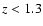 ${\it z} < 1.3$