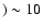 $) \sim {10}$