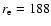 $r_{\rm e}=188$