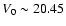 $V_{0} \sim 20.45$
