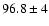 $96.8\pm4$