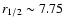 $r_{1/2}\sim 7.75$