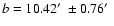 $b=10.42\hbox {$^\prime $ }\pm 0.76\hbox {$^\prime $ }$