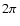 $2\pi~$