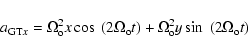 \begin{displaymath}a_{{\rm GT}x} = \Omega_{\rm o}^{2}x \cos~ (2\Omega_{\rm o}t) +
\Omega_{\rm o}^{2}y \sin~ (2\Omega_{\rm o}t) \nonumber
\end{displaymath}
