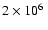 $2\times 10^{6}~$