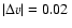$\vert\Delta v\vert = 0.02~$