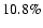 $10.8\%$