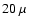 $20~\mu$