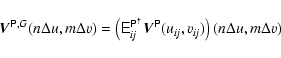 \begin{displaymath}\vec{V}^{\ensuremath{\mathsf{P}} ,G}(n\Delta u,m\Delta v) = \...
...athsf{P}} }(u_{\it ij},v_{\it ij})\right)(n\Delta u,m\Delta v)
\end{displaymath}