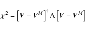 \begin{displaymath}\chi^2 = \left[\vec{V}-\vec{V}^M\right]^{\dag } \Lambda \left[\vec{V} - \vec{V}^M\right]
\end{displaymath}