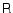 $\ensuremath{\mathsf{R}} $