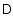 ${\ensuremath{\mathsf{D^{}_{}}} }$