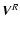$\vec{V}^R$