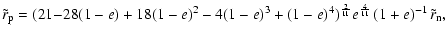 $\displaystyle %
\tilde r_{\rm p} = (21{-}28(1- e ) +18(1 - e)^2 -4 (1 - e)^3 + (1-e)^4)^{2\over 11}
e^{4\over 11}\left (1 + e\right )^{-1}\tilde r_{\rm n},$