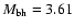 $M_{\rm bh}=3.61$