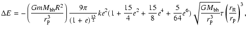 $\displaystyle %
\Delta E = -\left( {{G m M_{\rm bh}R^2}\over{r_{\rm p}^3}} \rig...
...m bh}}\over{r_{\rm p}^3}}} \tau
\left(
{{r_{\rm R}}\over{r_{\rm p}}}
\right)^3,$