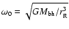 $\omega_0=\sqrt{GM_{\rm bh}/r_{\rm R}^3}$