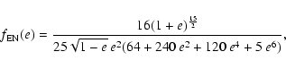 \begin{displaymath}%
f_{\rm EN}(e) =\frac{16(1+e)^{15\over 2}}{25\sqrt{1-e}\hspa...
...2(64+240\hspace{2pt}e^2+120\hspace{2pt}e^4+5\hspace{2pt}e^6)},
\end{displaymath}