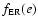 $f_{\rm ER}(e)$