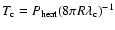 $T_{\rm c}=P_{\rm heat}(8\pi R \lambda_{\rm
c})^{-1}$
