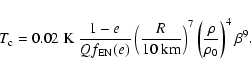 \begin{displaymath}%
T_{\rm c} = 0.02~{\rm K}\ {1-e\over Q f_{\rm EN}(e)}\left({...
...{\rm km}}\right)^{7}\left({\rho\over \rho_0}\right)^4 \beta^9.
\end{displaymath}
