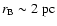 $r_{\rm B}\sim 2~{\rm pc}$